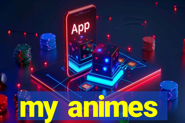 my animes